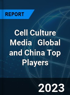 Cell Culture Media Global and China Top Players Market