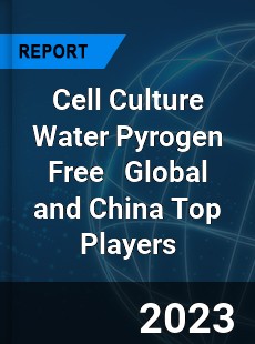 Cell Culture Water Pyrogen Free Global and China Top Players Market