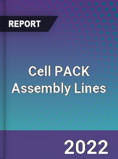 Cell PACK Assembly Lines Market