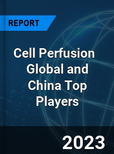 Cell Perfusion Global and China Top Players Market