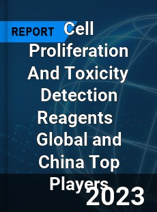 Cell Proliferation And Toxicity Detection Reagents Global and China Top Players Market