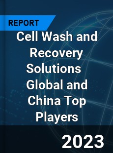 Cell Wash and Recovery Solutions Global and China Top Players Market