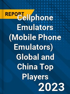 Cellphone Emulators Global and China Top Players Market