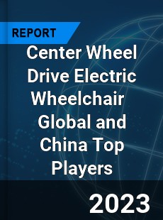 Center Wheel Drive Electric Wheelchair Global and China Top Players Market