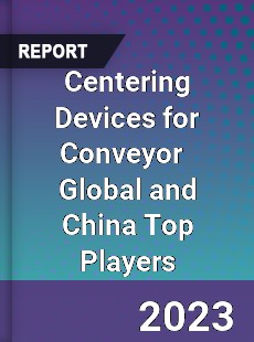 Centering Devices for Conveyor Global and China Top Players Market