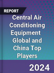 Central Air Conditioning Equipment Global and China Top Players Market