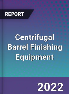 Centrifugal Barrel Finishing Equipment Market