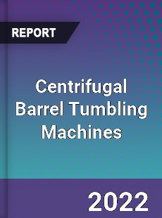 Centrifugal Barrel Tumbling Machines Market