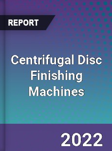 Centrifugal Disc Finishing Machines Market