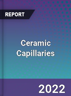 Ceramic Capillaries Market