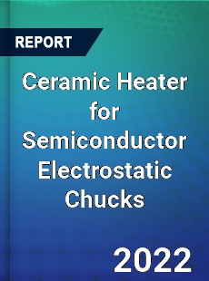 Ceramic Heater for Semiconductor Electrostatic Chucks Market