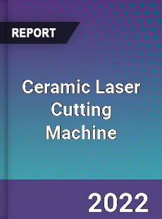 Ceramic Laser Cutting Machine Market