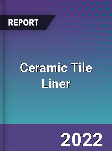 Ceramic Tile Liner Market