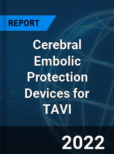 Cerebral Embolic Protection Devices for TAVI Market