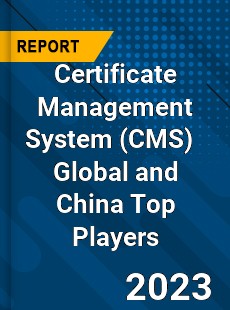 Certificate Management System Global and China Top Players Market