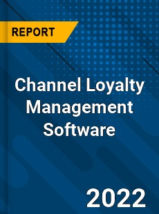 Channel Loyalty Management Software Market