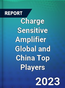 Charge Sensitive Amplifier Global and China Top Players Market