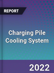 Charging Pile Cooling System Market