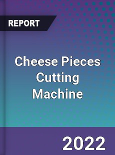 Cheese Pieces Cutting Machine Market