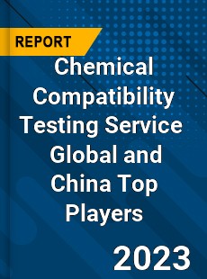 Chemical Compatibility Testing Service Global and China Top Players Market