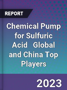 Chemical Pump for Sulfuric Acid Global and China Top Players Market