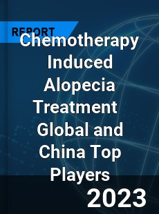 Chemotherapy Induced Alopecia Treatment Global and China Top Players Market