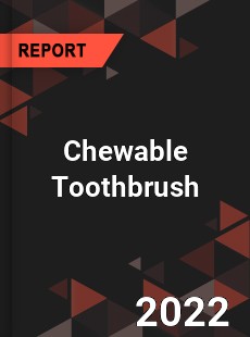 Chewable Toothbrush Market