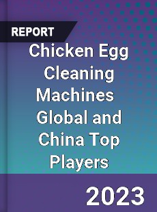 Chicken Egg Cleaning Machines Global and China Top Players Market