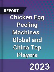 Chicken Egg Peeling Machines Global and China Top Players Market