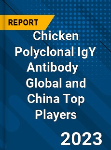 Chicken Polyclonal IgY Antibody Global and China Top Players Market