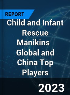 Child and Infant Rescue Manikins Global and China Top Players Market