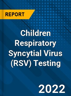 Children Respiratory Syncytial Virus Testing Market