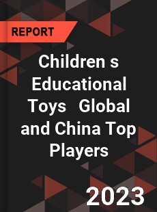 Children s Educational Toys Global and China Top Players Market