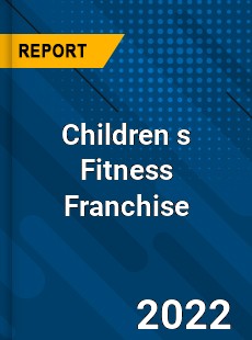 Children s Fitness Franchise Market