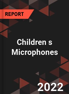 Children s Microphones Market