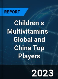 Children s Multivitamins Global and China Top Players Market