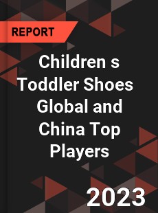 Children s Toddler Shoes Global and China Top Players Market