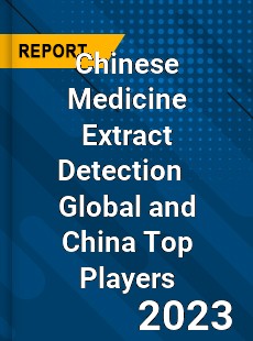 Chinese Medicine Extract Detection Global and China Top Players Market