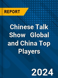 Chinese Talk Show Global and China Top Players Market