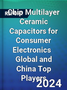 Chip Multilayer Ceramic Capacitors for Consumer Electronics Global and China Top Players Market