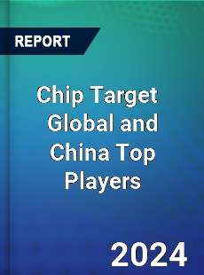 Chip Target Global and China Top Players Market