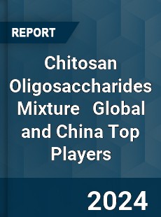 Chitosan Oligosaccharides Mixture Global and China Top Players Market