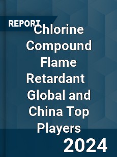 Chlorine Compound Flame Retardant Global and China Top Players Market