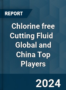 Chlorine free Cutting Fluid Global and China Top Players Market