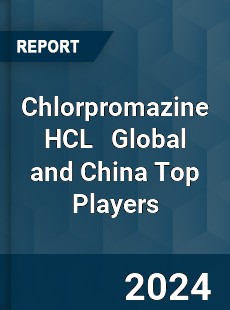 Chlorpromazine HCL Global and China Top Players Market