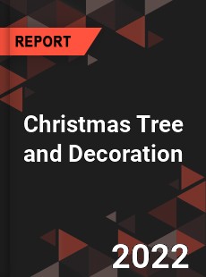 Christmas Tree and Decoration Market