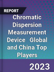 Chromatic Dispersion Measurement Device Global and China Top Players Market