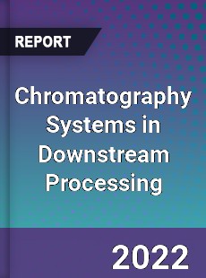 Chromatography Systems in Downstream Processing Market