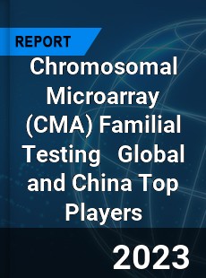 Chromosomal Microarray Familial Testing Global and China Top Players Market