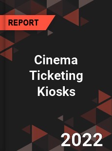 Cinema Ticketing Kiosks Market